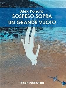 Sospeso sopra un gran vuoto (eBook, ePUB) - Ponato (pseudonimo), Alex