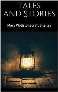 Tales and Stories (eBook, ePUB) - Wollstonecraft Shelley, Mary