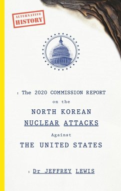Cover The 2020 Commission Report on the North Korean Nuclear Attacks Against The United States (eBook, ePUB)