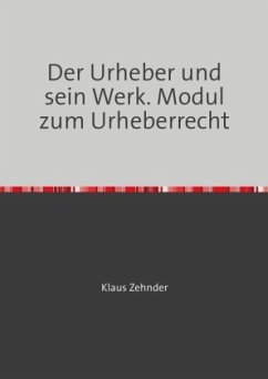 Module zum Urheberrecht / Der Urheber und sein Werk - Zehnder, Klaus