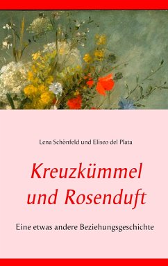 Kreuzkümmel und Rosenduft - Schönfeld, Lena;Plata, Eliseo del