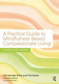 A Practical Guide to Mindfulness-Based Compassionate Living - van den Brink, Erik;Koster, Frits;Norton, Victoria