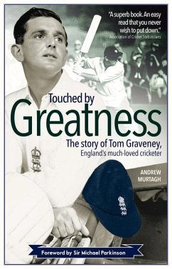 Touched by Greatness: The Story of Tom Graveney, England's Much Loved Cricketer - Murtagh, Andrew