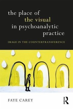 The Place of the Visual in Psychoanalytic Practice - Carey, Faye