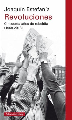 Revoluciones : cincuenta años de rebeldía, 1968-2018 - Estefanía, Joaquín