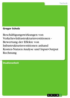 Beschäftigungswirkungen von Verkehrs-Infrastrukturinvestitionen - Bewertung der Effekte von Infrastrukturinvestitionen anhand Kosten-Nutzen Analyse und Input-Output Rechnung (eBook, ePUB)