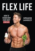 Flex Life: How to Transform Your Body Forever (eBook, ePUB)