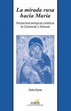 La mirada rusa hacia María : perspectivas teológicas y estéticas de Dostoievski a Tarkovski - Eymar, Carlos