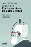 Por los caminos de Buda y Freud : transformar el dolor en sabiduría con la meditación y el psicoanálisis