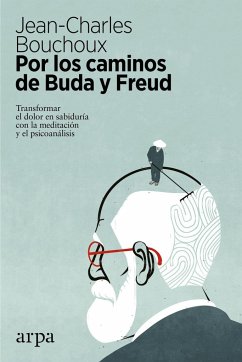 Por los caminos de Buda y Freud : transformar el dolor en sabiduría con la meditación y el psicoanálisis - Bouchoux, Jean-Charles