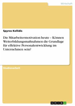 Die Mitarbeitermotivation heute - Können Weiterbildungsmaßnahmen die Grundlage für effektive Personalentwicklung im Unternehmen sein? (eBook, ePUB) - Kellidis, Spyros