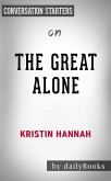 The Great Alone: by Kristin Hannah   Conversation Starters (eBook, ePUB)