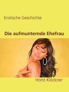 Die aufmunternde Ehefrau (eBook, ePUB) - Klöckner, Horst