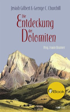Die Entdeckung der Dolomiten (eBook, ePUB) - Gilbert, Josiah; Churchill, George C.