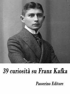 39 curiosità su Franz Kafka (eBook, ePUB) - Editore, Passerino