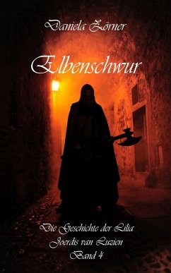 Elbenschwur / Die Geschichte der Lilia Joerdis van Luzien Bd.4 (eBook, ePUB) - Zörner, Daniela