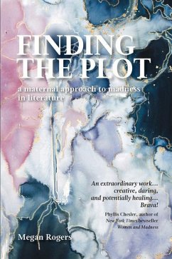 Finding the Plot: A Maternal Approach to Madness in Literature - Rogers, Megan