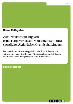 Zum Zusammenhang von Ernährungsverhalten, Medienkonsum und sportlicher Aktivität bei Grundschulkindern (eBook, ePUB) Zum Zusammenhang von Ernährungsverhalten, Medienkonsum und sportlicher Aktivität bei Grundschulkindern (eBook, ePUB)