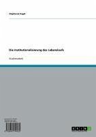 Die Institutionalisierung des Lebenslaufs (eBook, ePUB) Die Institutionalisierung des Lebenslaufs (eBook, ePUB)