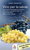 Vino per la salute. La scoperta del legame biologico che unisce i polifenoli del vino al rinnovamento delle nostre cellule Vino per la salute. La scoperta del legame biologico che unisce i polifenoli del vino al rinnovamento delle nostre cellule