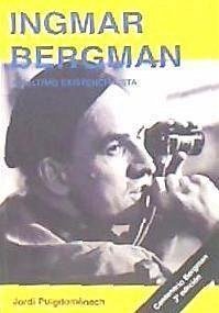 Ingmar Bergman : el último existencialista - Puigdomènech, Jordi