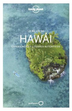 Lo mejor de Hawái : experiencias y lugares auténticos - Benson, Sara; Balfourwendy, Amy C.; Karlin, Adam; Benchwick, Greg; Ver Berkmoes, Ryan; Skolnick, Adam; Balfour, Amy C. . . . [et al.; Bremner, Jade; Craig McLachlan