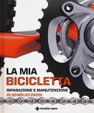La mia bicicletta. Riparazione e manutenzione in semplici passi La mia bicicletta. Riparazione e manutenzione in semplici passi