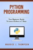 Python Programming: Your Beginner Guide To Learn Python in 7 Days (eBook, ePUB)