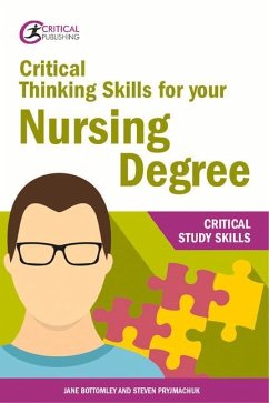 Critical Thinking Skills for your Nursing Degree - Bottomley, Jane; Pryjmachuk, Steven