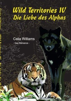 Wild Territories / Wild Territories IV - Die Liebe des Alphas - Williams, Celia