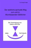 Der weibliche spirituelle Weg zum und im Allumfassenden Göttlichen