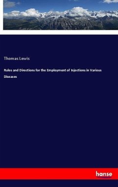 Rules and Directions for the Employment of Injections in Various Diseases - Lewis, Thomas