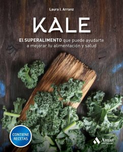 Kale : el superalimento que puede ayudarte a mejorar tu alimentación y salud - Arranz Iglesias, Laura Isabel