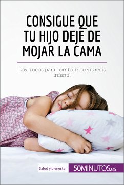 Consigue que tu hijo deje de mojar la cama (eBook, ePUB) - 50minutos