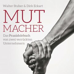 Mutmacher - Das Praxishandbuch von;zwei verrückten Unternehmern (MP3-Download) - Stuber, Walter; Eckart, Dirk