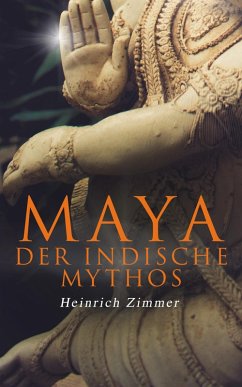 Maya der indische Mythos (eBook, ePUB) - Zimmer, Heinrich