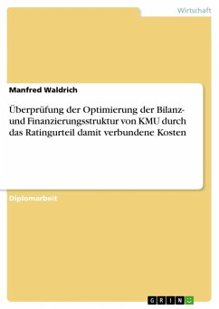 Ratingoptimierung - Überprüfung des Nutzens der Optimierung der Bilanz- und Finanzierungsstruktur von KMU, im Hinblick auf das Ratingurteil und der damit verbundenen Finanzierungskosten (eBook, ePUB)