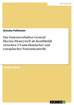 Das Fusionsvorhaben General Electric/Honeywell als Konfliktfall zwischen US-amerikanischer und europäischer Fusionskontrolle (eBook, ePUB) - Pollmeier, Grischa