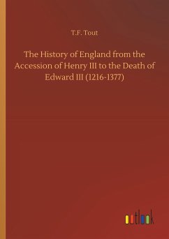 The History of England from the Accession of Henry III to the Death of Edward III (1216-1377) - Tout, T. F.