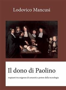 Il dono di Paolino - Tra esigenze di umanità e potere della tecnologia (eBook, ePUB) - Mancusi, Lodovico