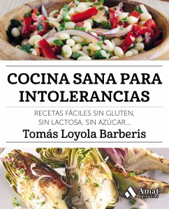 Cocina sana para intolerancias : recetas fáciles sin gluten, sin lactosa, sin azúcar-- - Loyola Barberis, Tomás