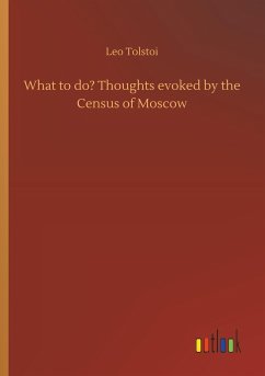 What to do? Thoughts evoked by the Census of Moscow - Tolstoi, Leo N.