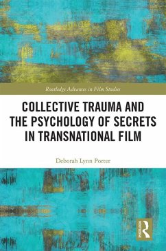 Collective Trauma and the Psychology of Secrets in Transnational Film (eBook, PDF) - Porter, Deborah Lynn