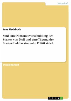 Sind eine Nettoneuverschuldung des Staates von Null und eine Tilgung der Staatsschulden sinnvolle Politikziele? (eBook, ePUB) - Fischbock, Jens