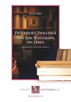 Professors Zwillinge. Von der Schulbank ins Leben - Ury, Else