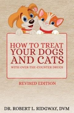How to Treat Your Dogs and Cats with Over-the-Counter Drugs (eBook, ePUB) - Ridgway DVM, Robert L.