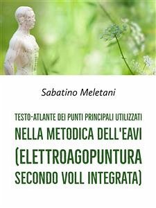 Testo-Atlante dei punti principali utilizzati nella metodica dell'EAVI (Elettroagopuntura secondo Voll Integrata) (fixed-layout eBook, ePUB) - Meletani, Sabatino