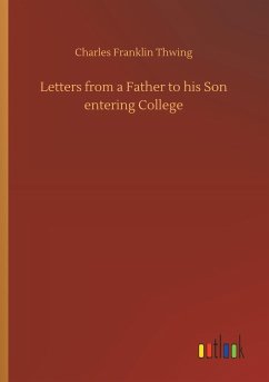 Letters from a Father to his Son entering College - Thwing, Charles Franklin