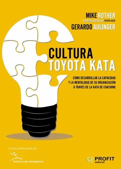 Cultura Toyota kata : cómo desarrollar la capacidad y la mentalidad de su organización a través de la jata de coaching - Rother, Mike; Aulinger, Gerardo