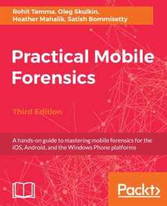 Practical Mobile Forensics, (eBook, ePUB) - Tamma, Rohit; Skulkin, Oleg; Mahalik, Heather; Bommisetty, Satish